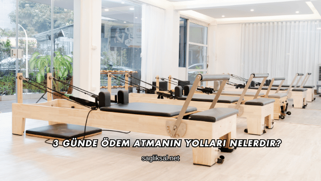 3 Günde Ödem Atmanın Yolları Nelerdir?