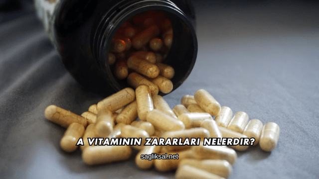 A Vitaminin Zararları Nelerdir?