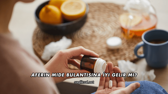 Aferin Mide Bulantısına İyi Gelir mi?