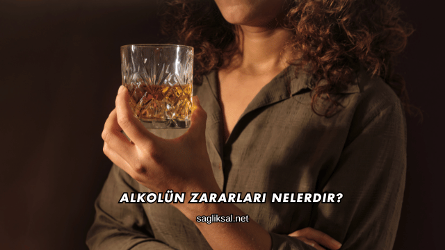 Alkolün Zararları Nelerdir?