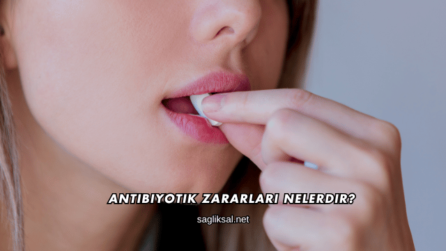 Antibiyotik Zararları Nelerdir?