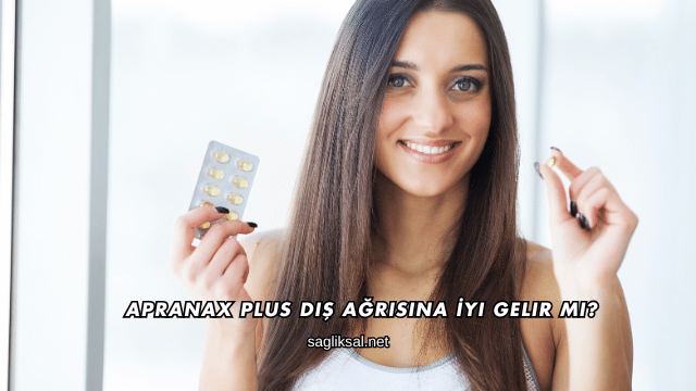 Apranax Plus Diş Ağrısına İyi Gelir mi?