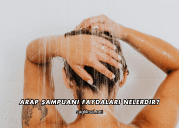 Arap Şampuanı Faydaları Nelerdir?