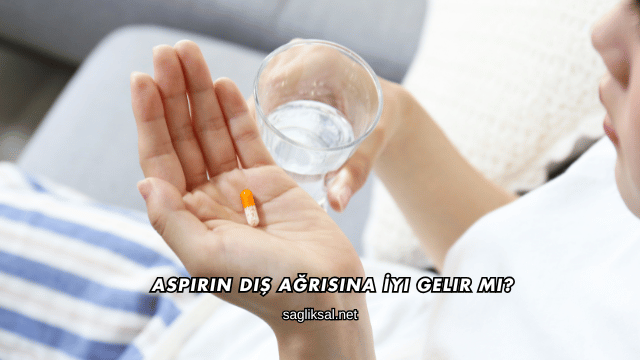 Aspirin Diş Ağrısına İyi Gelir mi?