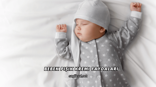 Bebek Pişik Kremi Faydaları
