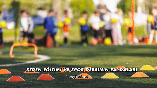 Beden Eğitimi ve Spor Dersinin Faydaları