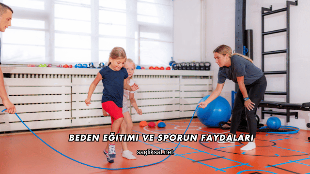 Beden Eğitimi ve Sporun Faydaları