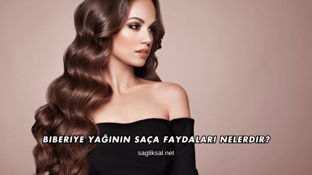 Biberiye Yağının Saça Faydaları Nelerdir?