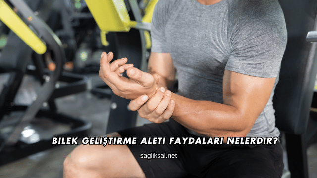 Bilek Geliştirme Aleti Faydaları Nelerdir?