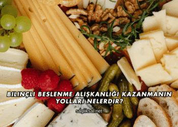 Bilinçli Beslenme Alışkanlığı Kazanmanın Yolları Nelerdir?