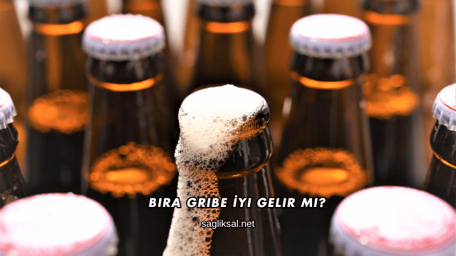 Bira Gribe İyi Gelir mi?