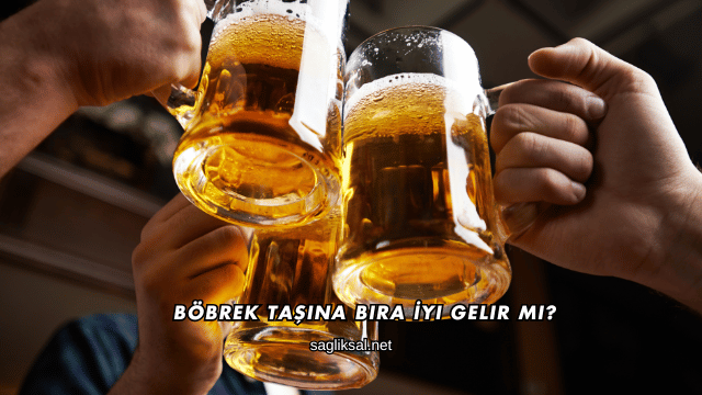 Böbrek Taşına Bira İyi Gelir mi?