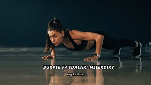 Burpee Faydaları Nelerdir?