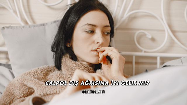 Calpol Diş Ağrısına İyi Gelir mi?