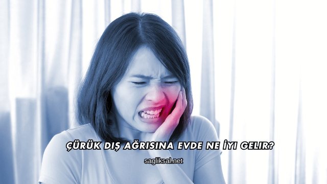 Çürük Diş Ağrısına Evde Ne İyi Gelir?