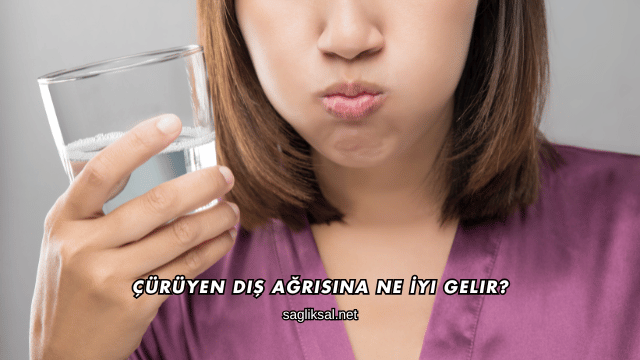 Çürüyen Diş Ağrısına Ne İyi Gelir?