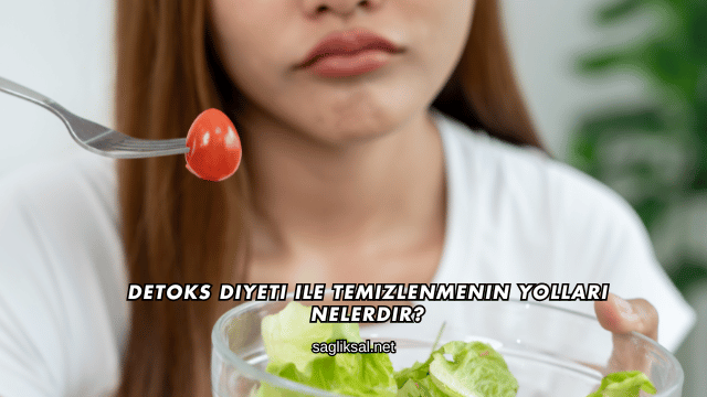 Detoks Diyeti ile Temizlenmenin Yolları Nelerdir?