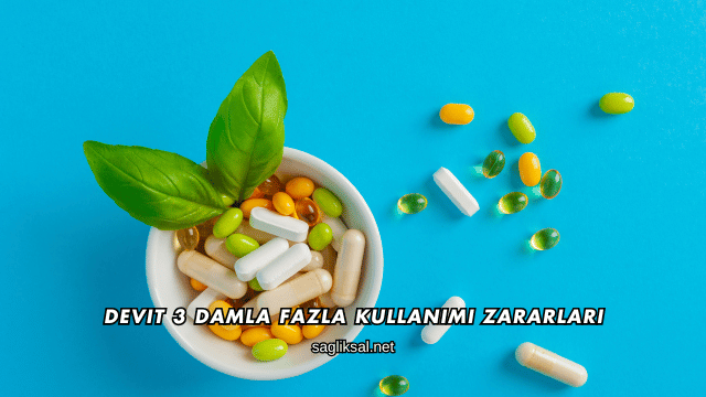 Devit 3 Damla Fazla Kullanımı Zararları