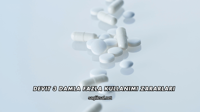Devit 3 Damla Fazla Kullanımı Zararları