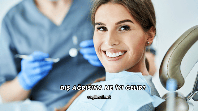 Diş Ağrısına Ne İyi Gelir?