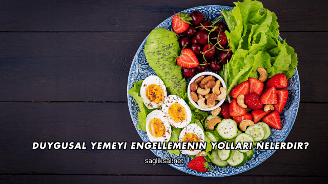 Duygusal Yemeyi Engellemenin Yolları Nelerdir?