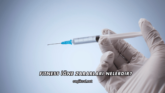 Fitness İğne Zararları Nelerdir?