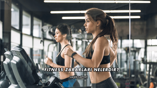 Fitness Zararları Nelerdir?