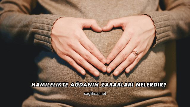Hamilelikte Ağdanın Zararları Nelerdir?