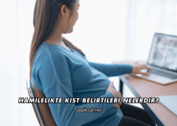Hamilelikte Kist Belirtileri Nelerdir?