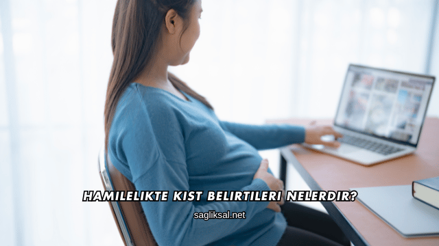 Hamilelikte Kist Belirtileri Nelerdir?