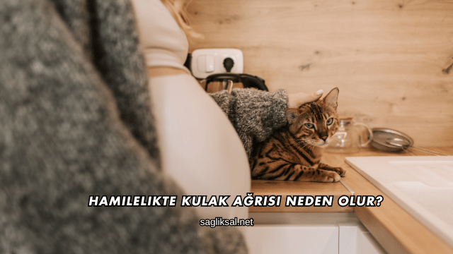 Hamilelikte Kulak Ağrısı Neden Olur?