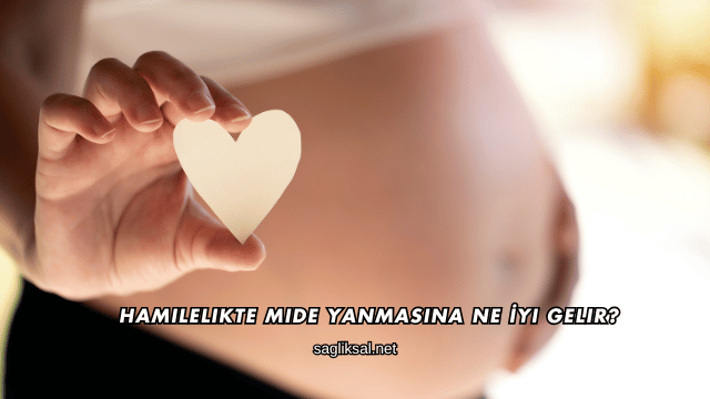 Hamilelikte Mide Yanmasına Ne İyi Gelir?