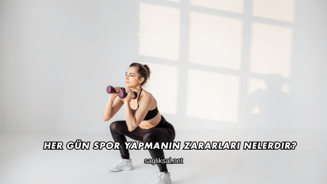 Her Gün Spor Yapmanın Zararları Nelerdir?
