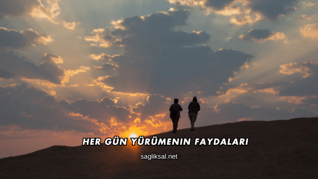 Her Gün Yürümenin Faydaları