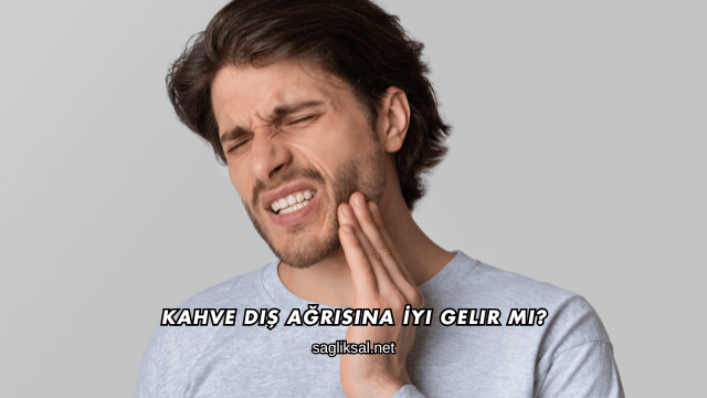 Kahve Diş Ağrısına İyi Gelir mi?