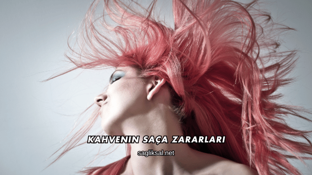 Kahvenin Saça Zararları
