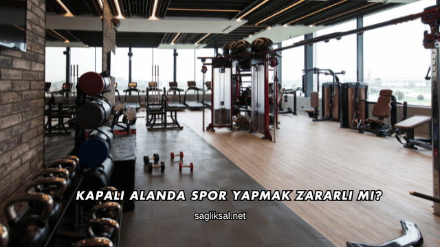 Kapalı Alanda Spor Yapmak Zararlı mı?