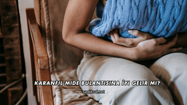 Karanfil Mide Bulantısına İyi Gelir mi?