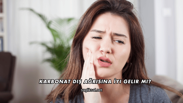 Karbonat Diş Ağrısına İyi Gelir mi?