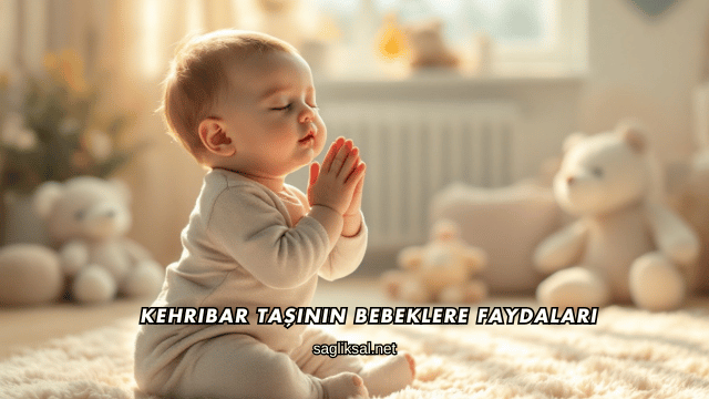 Kehribar Taşının Bebeklere Faydaları