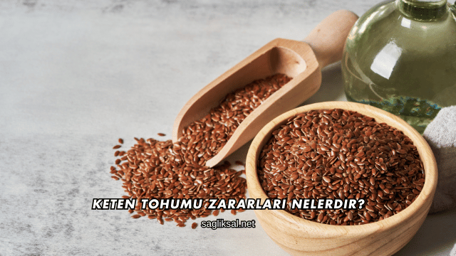 Keten Tohumu Zararları Nelerdir?