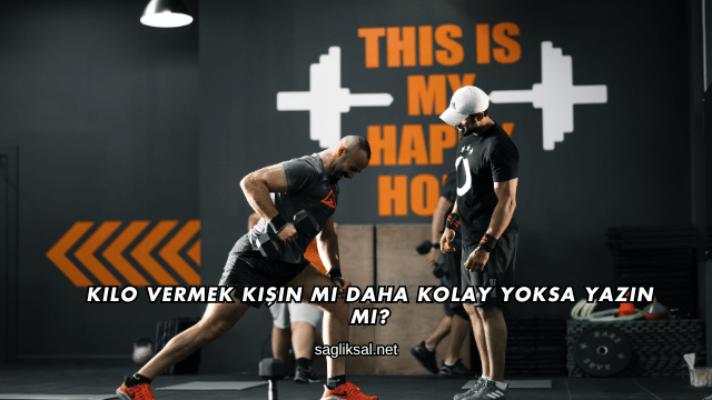 Kilo Vermek Kışın mı Daha Kolay Yoksa Yazın mı?