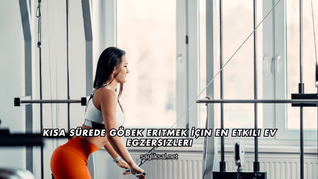 Kısa Sürede Göbek Eritmek İçin En Etkili Ev Egzersizleri