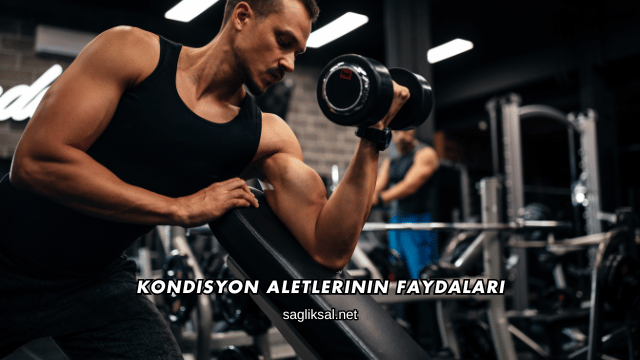 Kondisyon Aletlerinin Faydaları