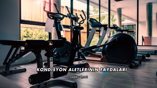 Kondisyon Aletlerinin Faydaları