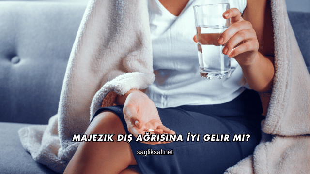 Majezik Diş Ağrısına İyi Gelir mi?