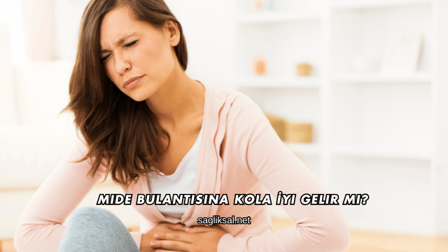 Mide Bulantısına Kola İyi Gelir mi?