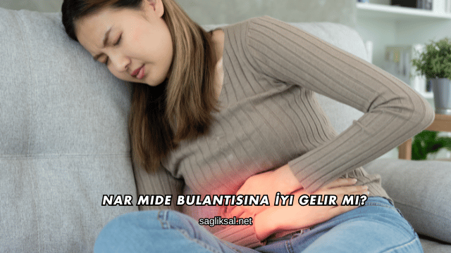 Nar Mide Bulantısına İyi Gelir mi?
