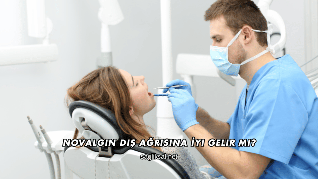 Novalgin Diş Ağrısına İyi Gelir mi?