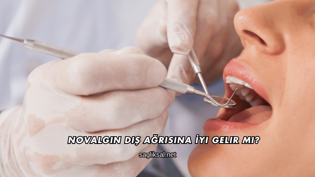 Novalgin Diş Ağrısına İyi Gelir mi?